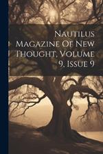 Nautilus Magazine Of New Thought, Volume 9, Issue 9