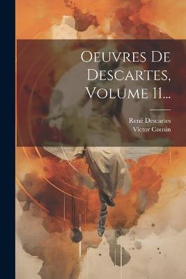Oeuvres De Descartes, Volume 11... - René Descartes,Victor Cousin - cover