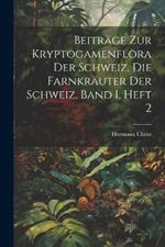 Beiträge zur Kryptogamenflora der Schweiz. Die Farnkräuter der Schweiz. Band I, Heft 2