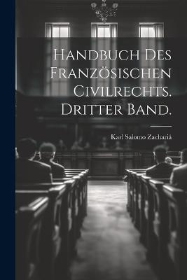 Handbuch des Französischen Civilrechts. Dritter Band. - Karl Salomo Zachariä - cover