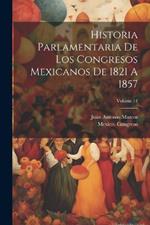 Historia Parlamentaria De Los Congresos Mexicanos De 1821 A 1857; Volume 14