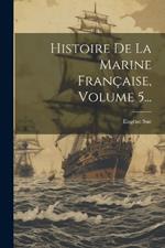 Histoire De La Marine Française, Volume 5...