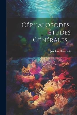 Céphalopodes. Études Générales... - Joachim Barrande - cover