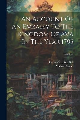 An Account Of An Embassy To The Kingdom Of Ava In The Year 1795; Volume 1 - Michael Symes - cover