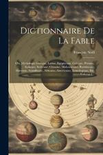 Dictionnaire De La Fable: Ou, Mythologie Grecque, Latine, Egyptienne, Celtique, Persane, Syriaque, Indienne, Chinoise, Mahométane, Rabbinique, Slavonne, Scandinave, Africaine, Américaine, Iconologique, Etc, Volume 1...