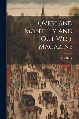 Overland Monthly And Out West Magazine - Bret Harte - cover