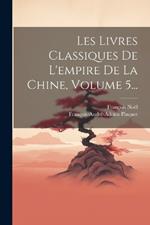 Les Livres Classiques De L'empire De La Chine, Volume 5...