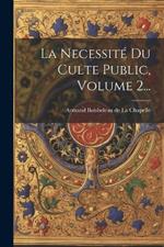 La Necessité Du Culte Public, Volume 2...