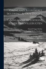 Grønland, Illustreret Skildring Af Den Danske Literære Grønlandsekspeditions Rejser I Melvillebugten: Og Opold Blandt Jordens Nordligst Boende Mennesker--Polareskimoerne, 1903-1904