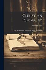 Christian Chivalry; Or, the Armour of God On the Soldier of the Cross