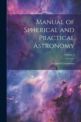 Manual of Spherical and Practical Astronomy; Volume 2 - William Chauvenet - cover