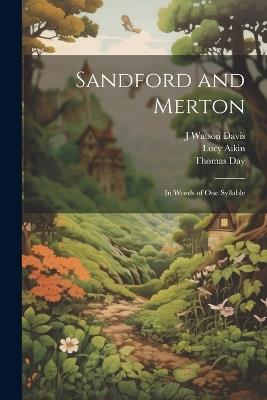 Sandford and Merton: In Words of One Syllable - Thomas Day,Lucy Aikin,J Watson Davis - cover
