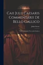 Caii Julii Caesaris Commentarii De Bello Gallico: With Explanatory Notes and a Lexicon