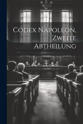 Codex Napoleon, Zweite Abtheilung - Anonymous - cover