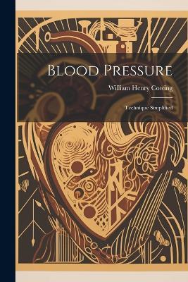 Blood Pressure: Technique Simplified - William Henry Cowing - cover