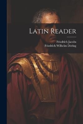 Latin Reader - Friedrich Jacobs,Friedrich Wilhelm Döring - cover