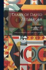 Diary of David Zeisberger: A Moravian Missionary Among the Indians of Ohio; Volume 2