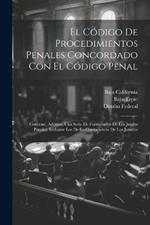 El Código De Procedimientos Penales Concordado Con El Código Penal: Contiene, Ademas, Una Serie De Formularios De Los Juicios Penales, Inclusive Los De La Competencia De Los Jurados