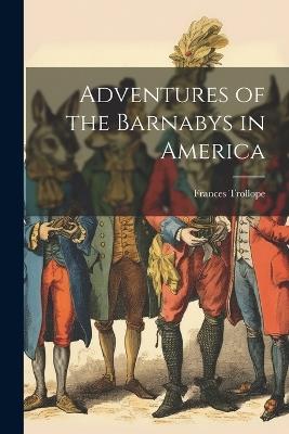 Adventures of the Barnabys in America - Frances Trollope - cover