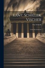 Kant, Schiller, Vischer: Ueber Das Erhabene