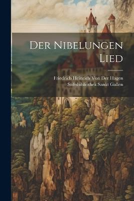 Der Nibelungen Lied - Stiftsbibliothek Sankt Gallen,Friedrich Heinrich Von Der Hagen - cover