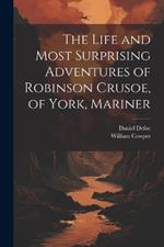 The Life and Most Surprising Adventures of Robinson Crusoe, of York, Mariner