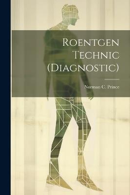 Roentgen Technic (Diagnostic) - Norman C Prince - cover