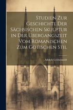 Studien Zur Geschichte Der Sächsischen Skulptur in Der Übergangszeit Vom Romanischen Zum Gotischen Stil