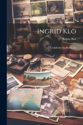 Ingrid Klo: Livsbilleder Fra Bornholm - Karna Birk - cover