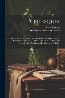 Burlesques: Novels by Eminent Hands. Jeames's Diary. Adventures of Major Gahagan. a Legend of the Rhine. Rebecca and Rowena. the History of the Next French Revolution. Cox's Diary - William Makepeace Thackeray,Richard Doyle - cover