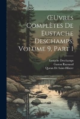 OEuvres Complètes De Eustache Deschamps, Volume 9, part 1 - Gaston Raynaud,Eustache DesChamps,Queux De Saint-Hilaire - cover