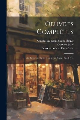 Oeuvres Complètes: Conforme Au Texte Donné Par Berriat-Saint-Prix - Charles Augustin Sainte-Beuve,Nicolas Boileau Despréaux,Paul Chéron - cover