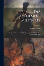 Précis Des Événemens Militaires: Ou, Essais Historiques Sur La Campagnes De 1799 À 1814, Avec Cartes Et Plans; Volume 13