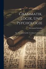 Grammatik, Logik, Und Psychologie: Ihre Principien Und Ihr Verhältniss Zu Einander