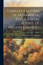 Familles Illustres De Normandie, Étude Sur Les Rouxel De Médavy-Grancey