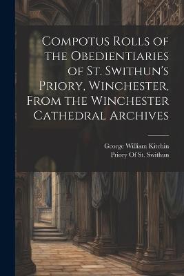 Compotus Rolls of the Obedientiaries of St. Swithun's Priory, Winchester, From the Winchester Cathedral Archives - George William Kitchin - cover