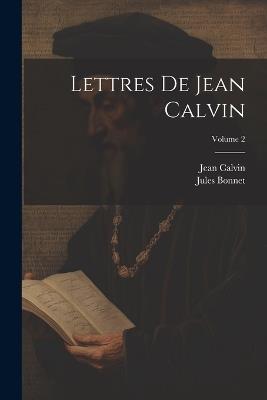 Lettres De Jean Calvin; Volume 2 - Jules Bonnet,Jean Calvin - cover