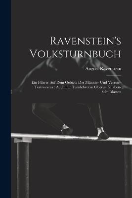 Ravenstein's Volksturnbuch: Ein Führer Auf Dem Gebiete Des Männer- Und Vereins-Turnwesens: Auch Für Turnlehrer in Oberen Knaben-Schulklassen - August Ravenstein - cover