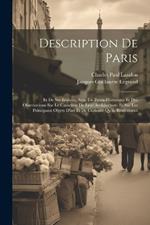 Description De Paris: Et De Ses Edifices, Avec Un Précis Historique Et Des Observations Sur Le Caractère De Leur Architecture, Et Sur Les Principaux Objets D'art Et De Curiosité Qu'ils Renferment