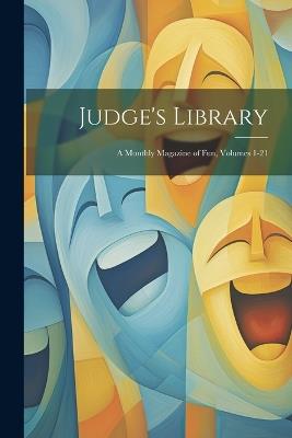 Judge's Library: A Monthly Magazine of Fun, Volumes 1-21 - Anonymous - cover