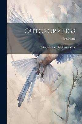 Outcroppings: Being Selections of California Verse - Bret Harte - cover