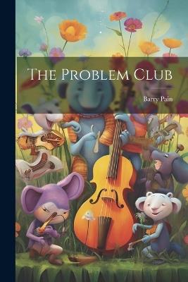 The Problem Club - Barry Pain - cover