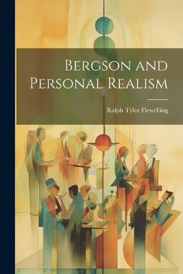 Bergson and Personal Realism - Ralph Tyler Flewelling - cover