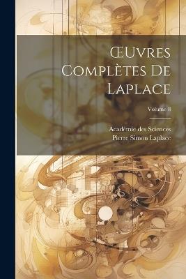 OEuvres Complètes De Laplace; Volume 8 - Académie Des Sciences,Pierre Simon Laplace - cover