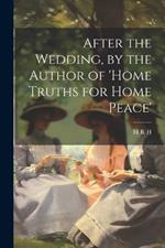 After the Wedding, by the Author of 'home Truths for Home Peace'