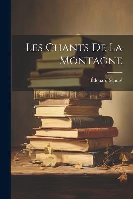 Les Chants De La Montagne - Édouard Schuré - cover