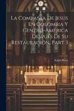 La Compañia De Jesús En Colombia Y Centro-América Después De Su Restauración, Part 3