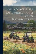 Grundlagen Der Landwirtschaftlichen Buchhaltung: Mit Wiedergabe Der Buchhaltungsmethoden Von Howard, Aereboe Und Von Tilly ...