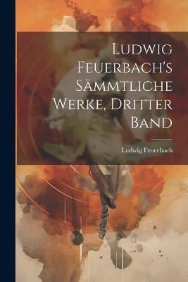 Ludwig Feuerbach's sämmtliche Werke, Dritter Band - Ludwig Feuerbach - cover