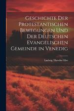 Geschichte Der Protestantischen Bewegungen Und Der Deutschen Evangelischen Gemeinde in Venedig